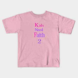 Kids Need Faith 2 Kids T-Shirt